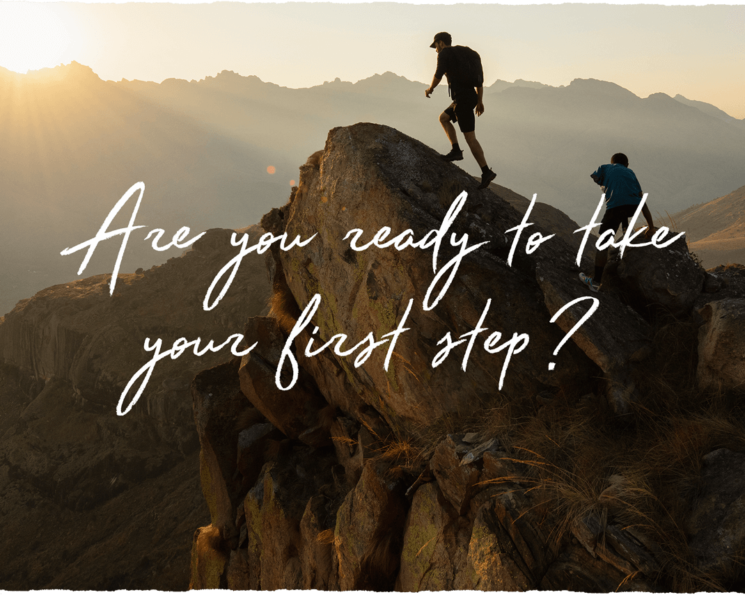Are You Ready To Take Your First Step?