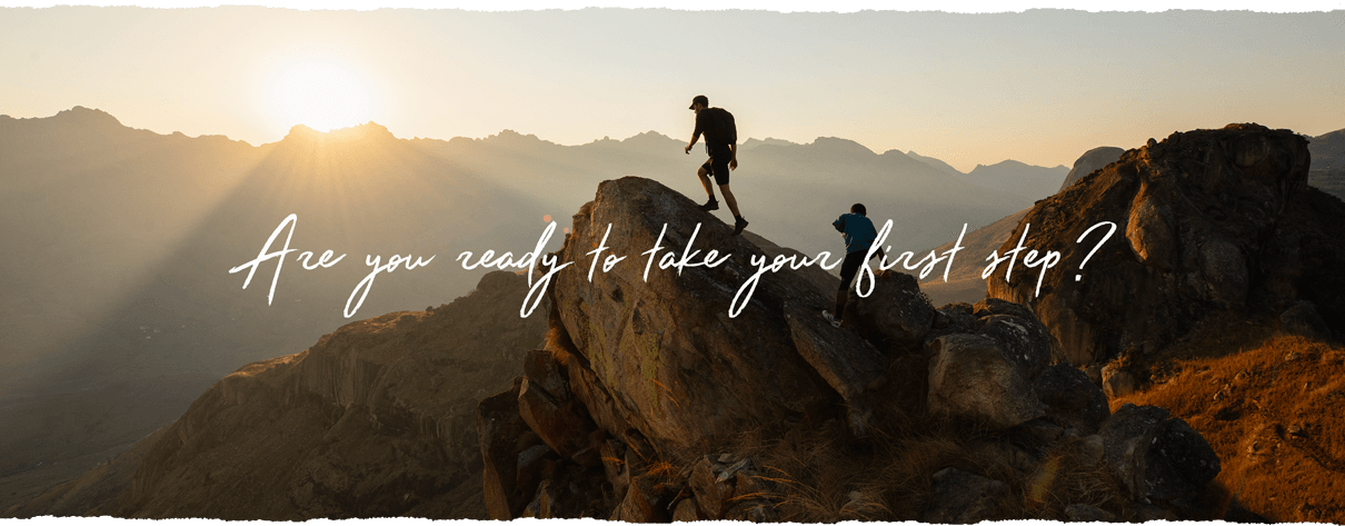 Are You Ready To Take Your First Step?