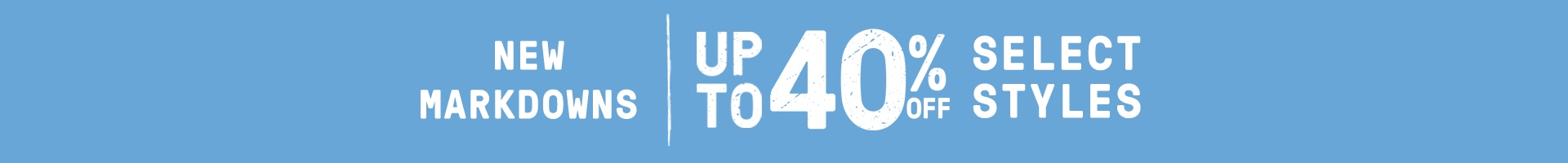 New markdowns. Up to 40% off select styles.